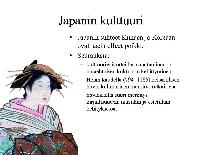 Japanin kulttuuri • Japanin suhteet Kiinaan ja Koreaan ovat usein olleet poikki. • Seurauksia: