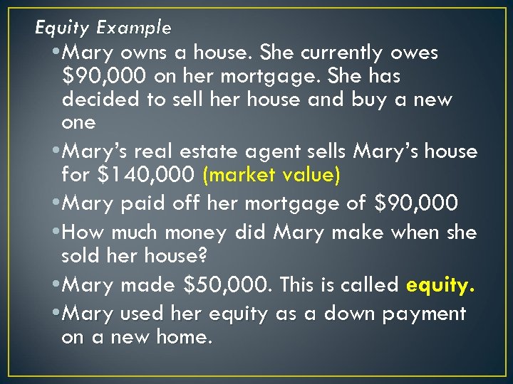 Equity Example • Mary owns a house. She currently owes $90, 000 on her