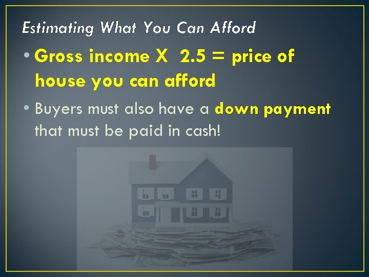 Estimating What You Can Afford • Gross income X 2. 5 = price of