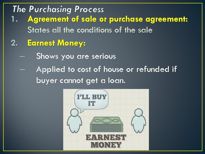 The Purchasing Process 1. Agreement of sale or purchase agreement: States all the conditions