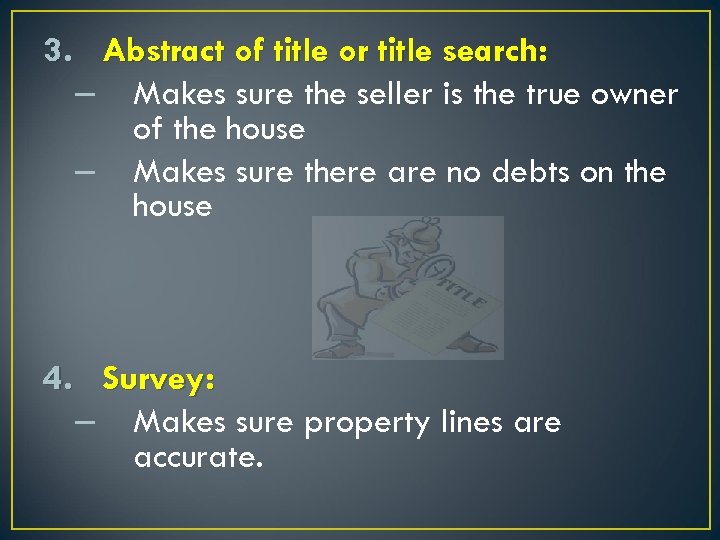 3. Abstract of title or title search: – Makes sure the seller is the