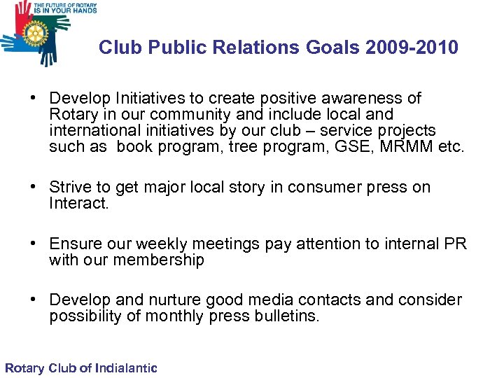  Club Public Relations Goals 2009 -2010 • Develop Initiatives to create positive awareness