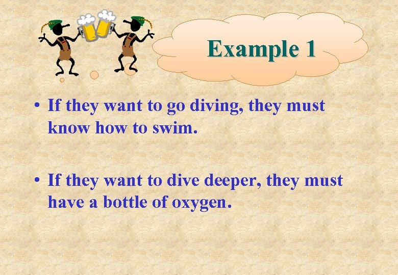 Example 1 • If they want to go diving, they must know how to