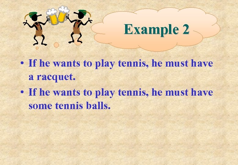 Example 2 • If he wants to play tennis, he must have a racquet.