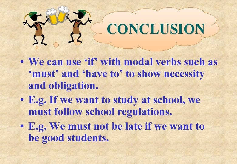 CONCLUSION • We can use ‘if’ with modal verbs such as ‘must’ and ‘have