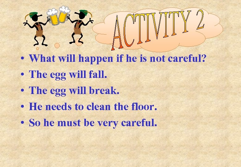  • • • What will happen if he is not careful? The egg