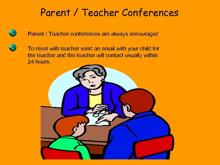 Parent / Teacher Conferences Parent / Teacher conferences are always encouraged To meet with