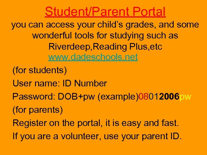 Student/Parent Portal you can access your child’s grades, and some wonderful tools for studying