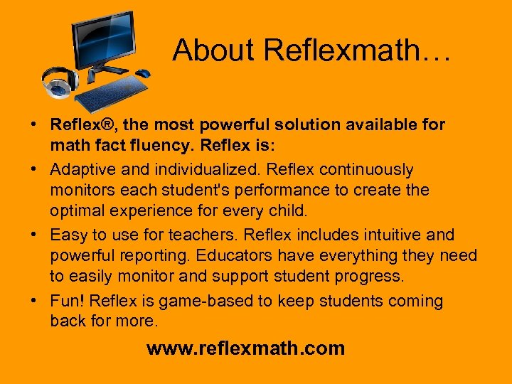  About Reflexmath… • Reflex®, the most powerful solution available for math fact fluency.