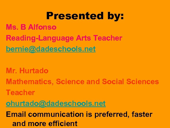Presented by: Ms. B Alfonso Reading-Language Arts Teacher bernie@dadeschools. net Mr. Hurtado Mathematics, Science