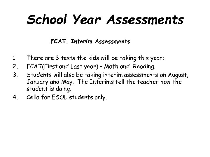 School Year Assessments FCAT, Interim Assessments 1. 2. 3. 4. There are 3 tests