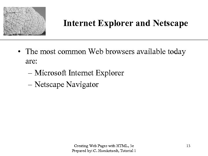 Internet Explorer and Netscape XP • The most common Web browsers available today are: