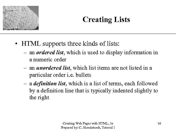 XP Creating Lists • HTML supports three kinds of lists: – an ordered list,