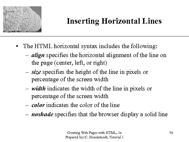 Inserting Horizontal Lines XP • The HTML horizontal syntax includes the following: – align