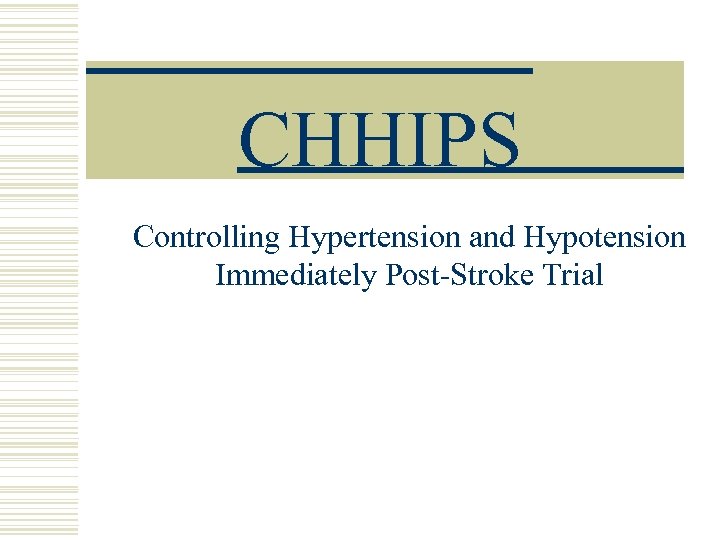 CHHIPS Controlling Hypertension and Hypotension Immediately Post-Stroke Trial 