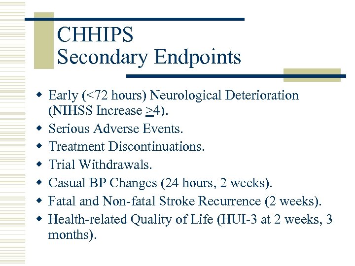 CHHIPS Secondary Endpoints w Early (<72 hours) Neurological Deterioration (NIHSS Increase >4). w Serious