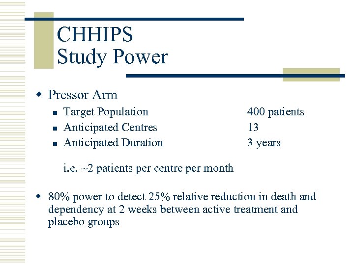 CHHIPS Study Power w Pressor Arm n n n Target Population Anticipated Centres Anticipated