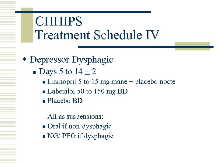 CHHIPS Treatment Schedule IV w Depressor Dysphagic n Days 5 to 14 + 2