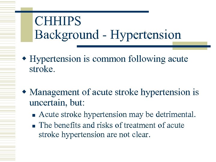 CHHIPS Background - Hypertension w Hypertension is common following acute stroke. w Management of