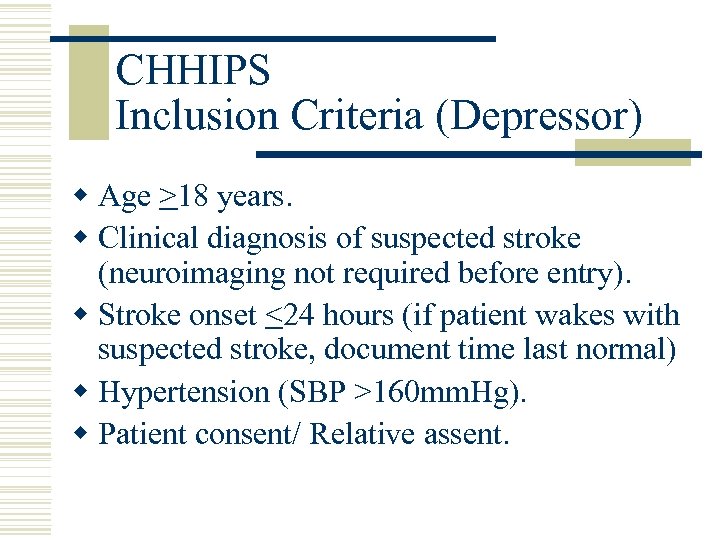 CHHIPS Inclusion Criteria (Depressor) w Age >18 years. w Clinical diagnosis of suspected stroke