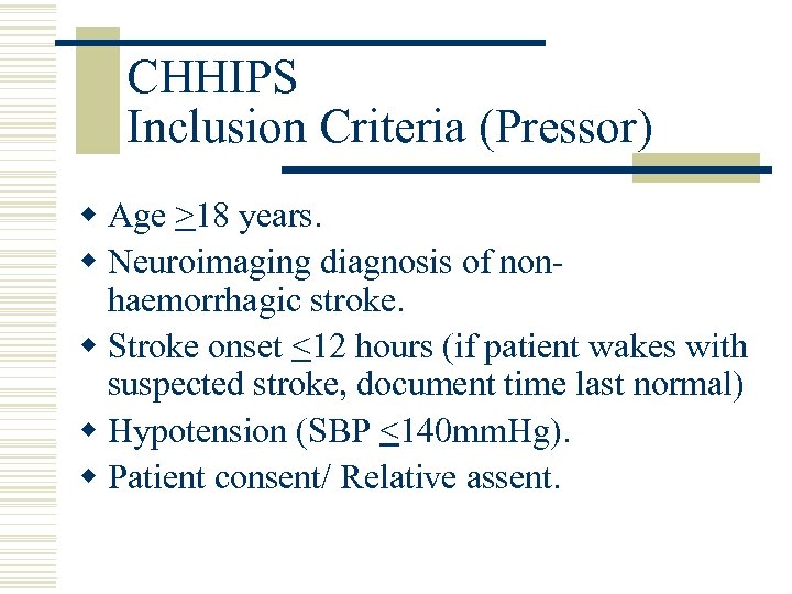 CHHIPS Inclusion Criteria (Pressor) w Age >18 years. w Neuroimaging diagnosis of nonhaemorrhagic stroke.