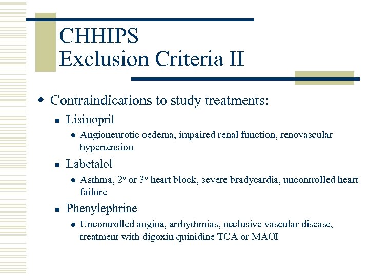 CHHIPS Exclusion Criteria II w Contraindications to study treatments: n Lisinopril l n Labetalol