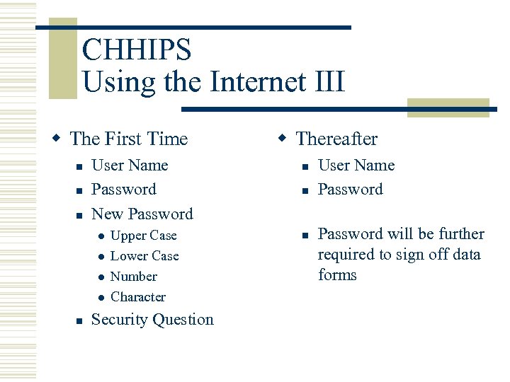 CHHIPS Using the Internet III w The First Time n n n User Name