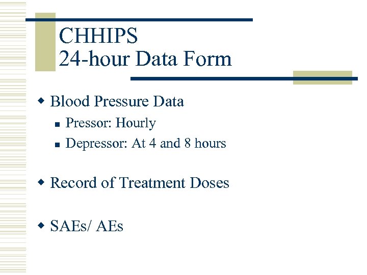 CHHIPS 24 -hour Data Form w Blood Pressure Data n n Pressor: Hourly Depressor: