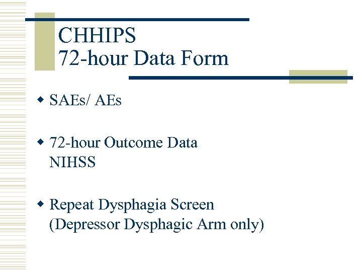 CHHIPS 72 -hour Data Form w SAEs/ AEs w 72 -hour Outcome Data NIHSS