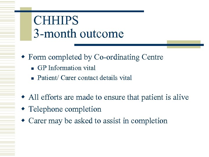 CHHIPS 3 -month outcome w Form completed by Co-ordinating Centre n n GP Information