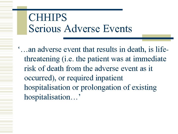 CHHIPS Serious Adverse Events ‘…an adverse event that results in death, is lifethreatening (i.