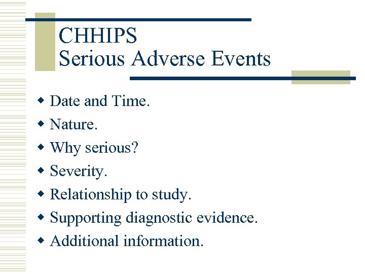 CHHIPS Serious Adverse Events w Date and Time. w Nature. w Why serious? w