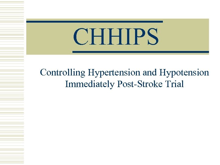 CHHIPS Controlling Hypertension and Hypotension Immediately Post-Stroke Trial 