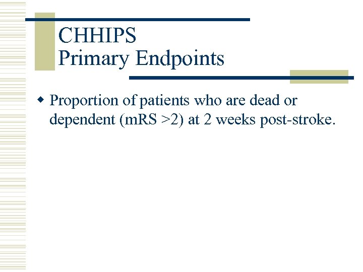 CHHIPS Primary Endpoints w Proportion of patients who are dead or dependent (m. RS