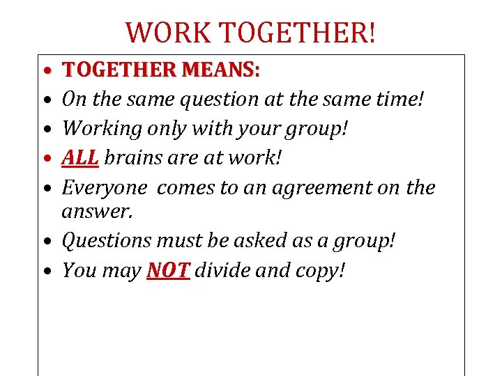 WORK TOGETHER! • • • TOGETHER MEANS: On the same question at the same