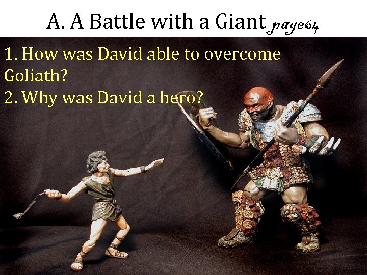 A. A Battle with a Giant page 64 1. How was David able to