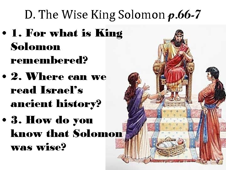 D. The Wise King Solomon p. 66 -7 • 1. For what is King