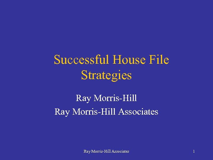 Successful House File Strategies Ray Morris-Hill Associates 1 