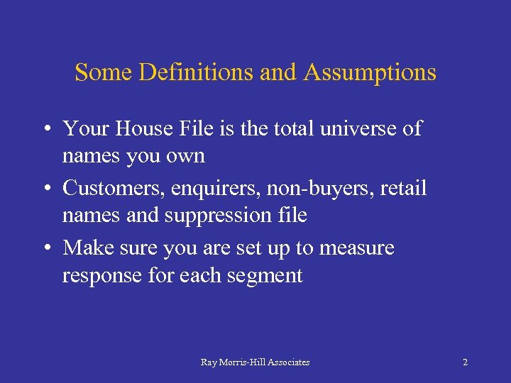 Some Definitions and Assumptions • Your House File is the total universe of names