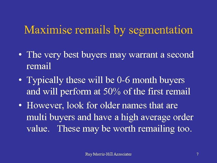 Maximise remails by segmentation • The very best buyers may warrant a second remail