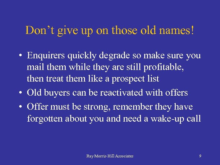 Don’t give up on those old names! • Enquirers quickly degrade so make sure
