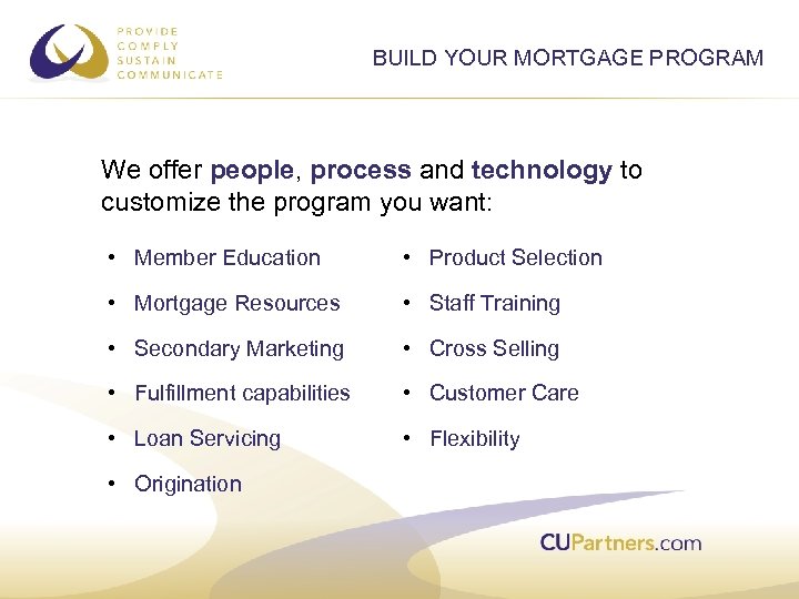 BUILD YOUR MORTGAGE PROGRAM We offer people, process and technology to customize the program
