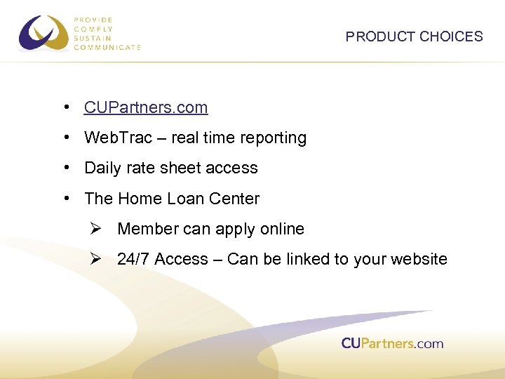 PRODUCT CHOICES • CUPartners. com • Web. Trac – real time reporting • Daily