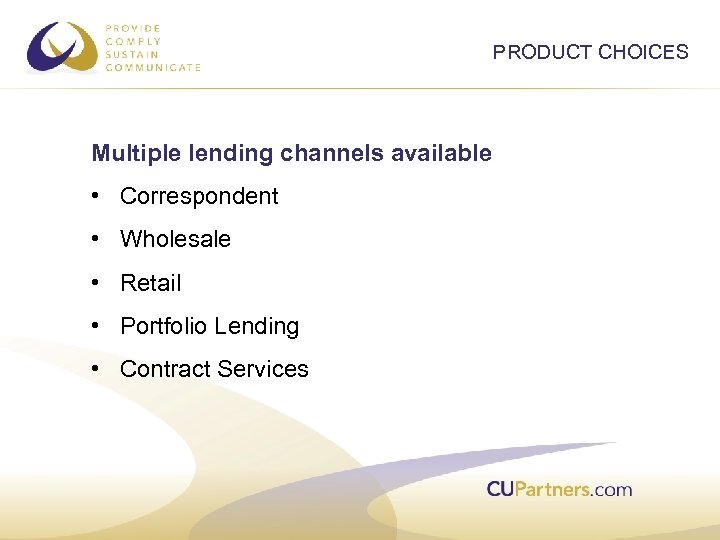 PRODUCT CHOICES Multiple lending channels available • Correspondent • Wholesale • Retail • Portfolio