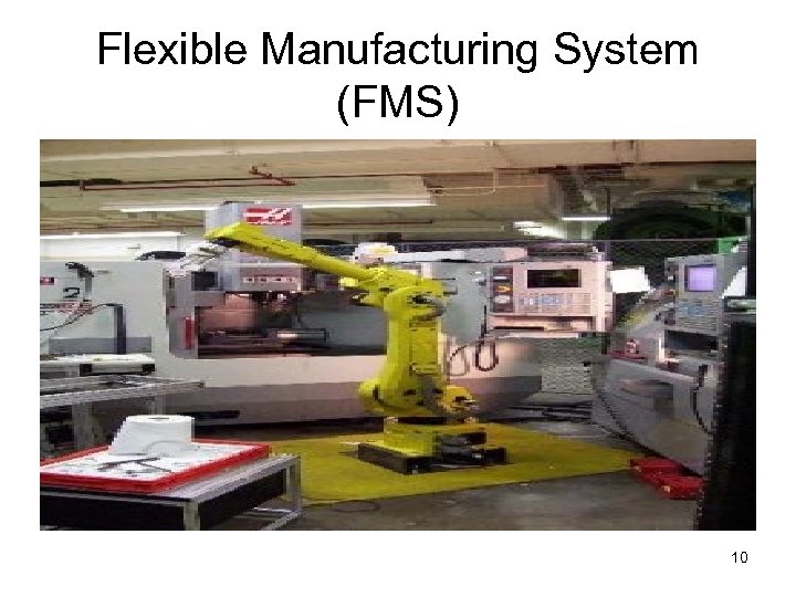 Flexible Manufacturing System (FMS) 10 