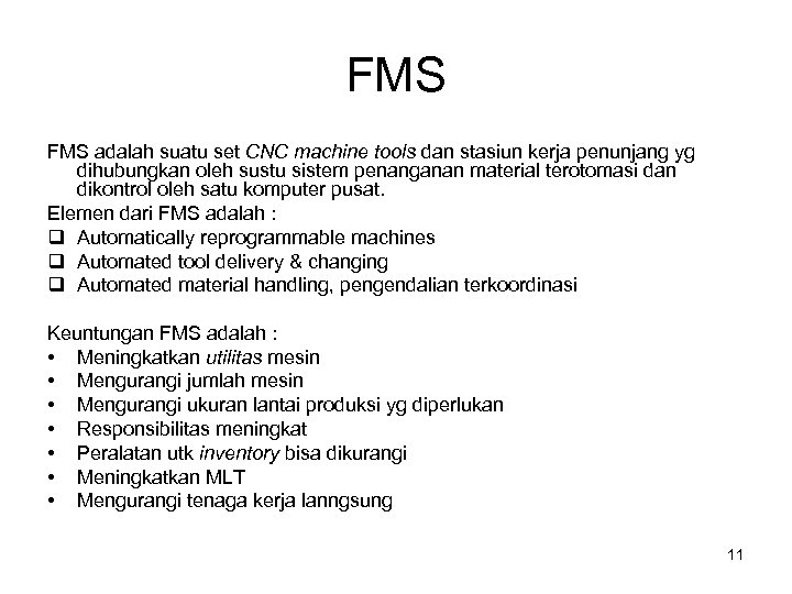 FMS adalah suatu set CNC machine tools dan stasiun kerja penunjang yg dihubungkan oleh