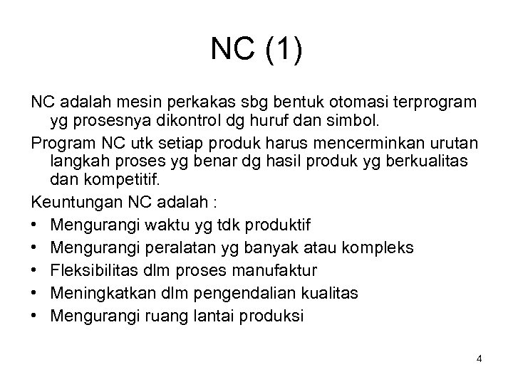 NC (1) NC adalah mesin perkakas sbg bentuk otomasi terprogram yg prosesnya dikontrol dg