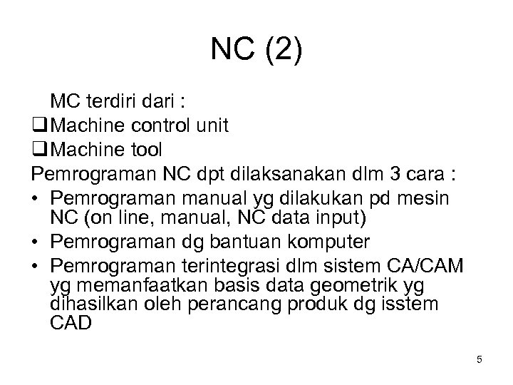 NC (2) MC terdiri dari : Machine control unit Machine tool Pemrograman NC dpt