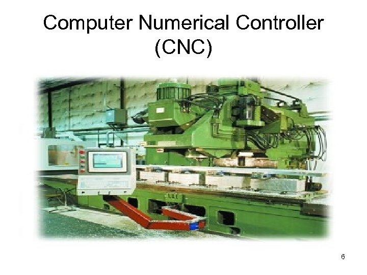 Computer Numerical Controller (CNC) 6 