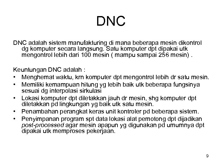 DNC adalah sistem manufakturing di mana beberapa mesin dikontrol dg komputer secara langsung. Satu